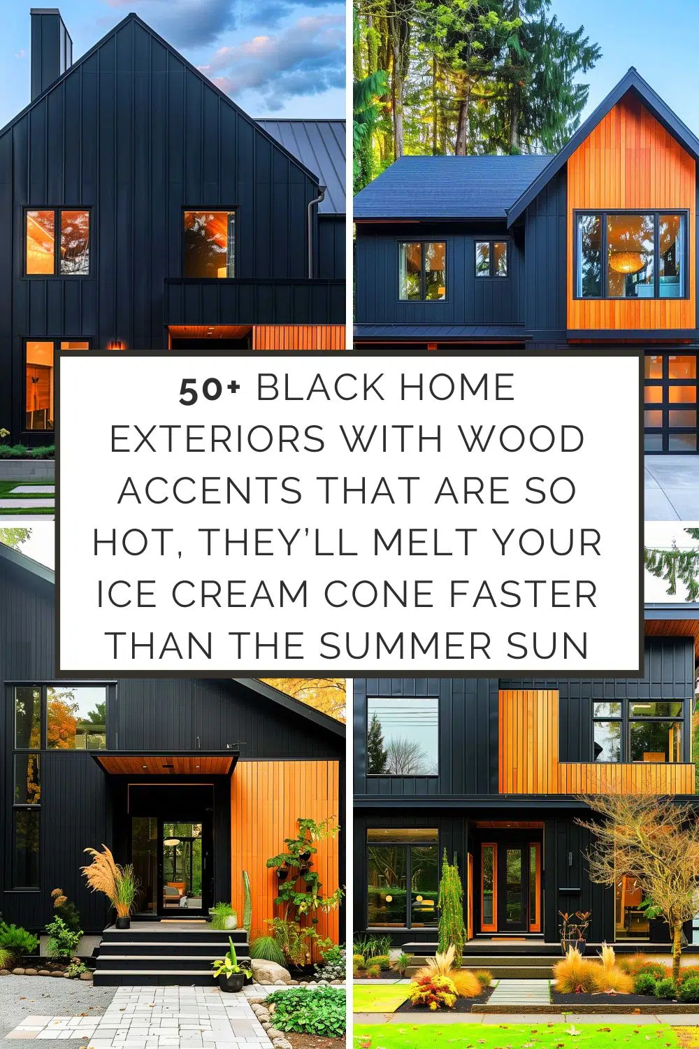 Window Shutter (51) A collage of modern black home exteriors with wood accents. The text in the center reads, "50+ black home exteriors with wood accents that are so hot, they’ll melt your ice cream cone faster than the summer sun." The homes feature sharp lines and large windows.